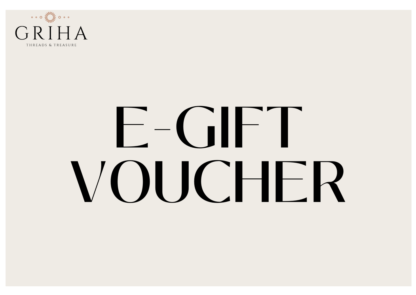 Griha Threads and Treasure E-Gift Voucher Available to use instore or online
